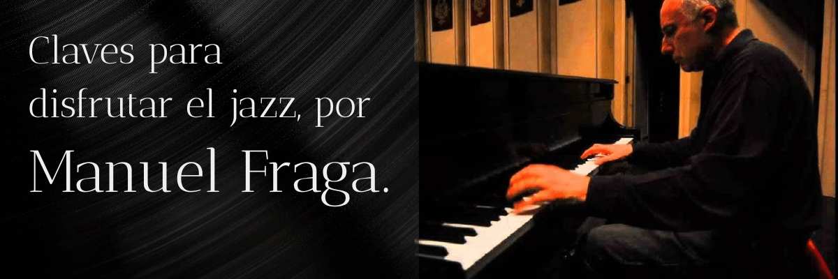 Claves para disfrutar el jazz por Manuel Fraga - Banner