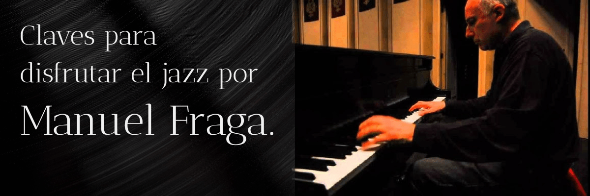 Claves para disfrutar el jazz por Manuel Fraga - Banner